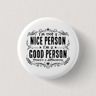 Ich bin keine nette Person, ich bin eine gute Pers Button