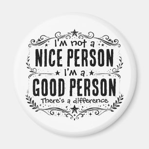 Ich bin keine nette Person, ich bin eine gute Pers Magnet