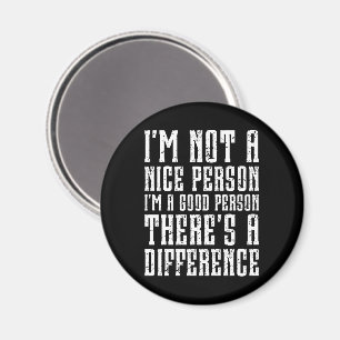 Ich bin keine nette Person, ich bin eine gute Pers Magnet