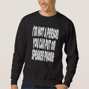 Ich bin keine Person, die man auf Lautsprecher ste Sweatshirt