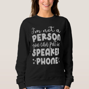 Ich bin keine Person, die man auf Lautsprecher ste Sweatshirt