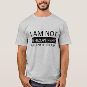 Ich bin keine Schizophrenie und ich auch nicht. T-Shirt