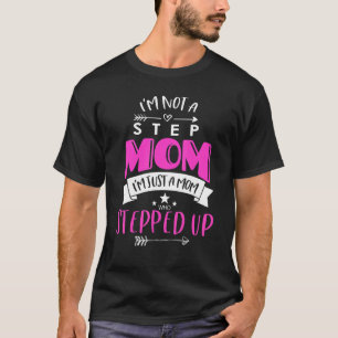 Ich bin keine Schritt-Mama, ich bin nur eine Mama, T-Shirt