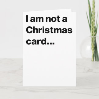 Ich bin keine Weihnachtskarte... Feiertagskarte