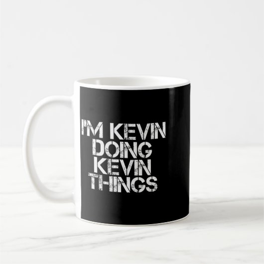 Ich bin Kevin und mache Kevin-Dinge T-Shirt Lustig Kaffeetasse (Links)
