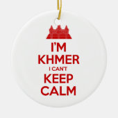 Ich bin Khmer, ich kann nicht Calm Behalten Keramik Ornament (Vorne)