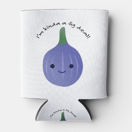 Ich bin Kinda a Fig Dea Dosenkühler (Vorderseite)
