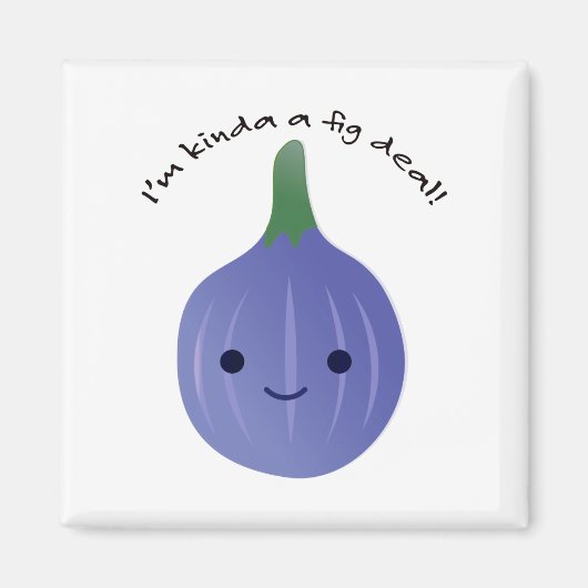 Ich bin Kinda a Fig Dea Magnet (Vorne)