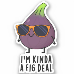 Ich bin Kinda A Fig Deal Funny Fruit Pun Aufkleber