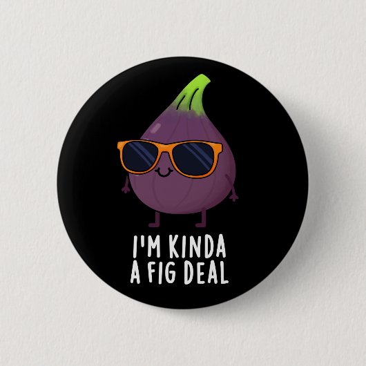 Ich bin Kinda A Fig Deal Funny Fruit Pun Dark BG Button (Vorderseite)