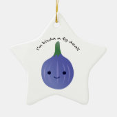 Ich bin Kinda a Fig Deal Keramik Ornament (Vorne)