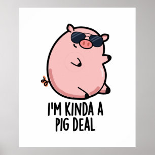 Ich bin Kinda A Pig Deal Funny Animal Pun Poster