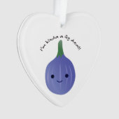Ich bin Kinda Fig Deal Ornament (Vorderseite)