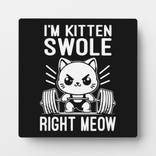 Ich bin Kitten Swole, mitten in Meow, Niedliche, l Fotoplatte