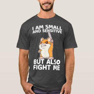 Ich bin klein und sensibel, aber kämpfe mich auch T-Shirt