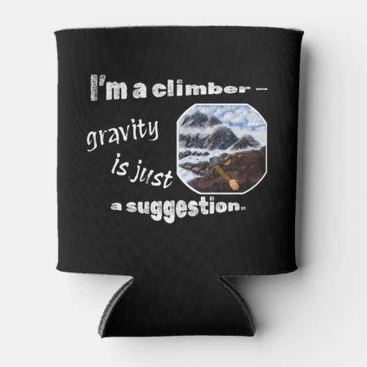 Ich bin Kletterer - Schwerkraft ist nur ein Vorsch Dosenkühler (Vorderseite)