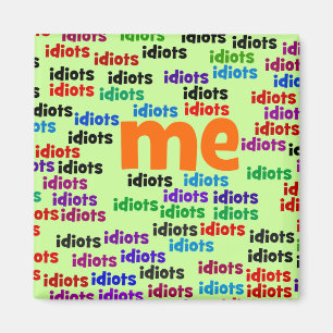 Ich bin komplett von einer Gruppe von Idioten umge Magnet