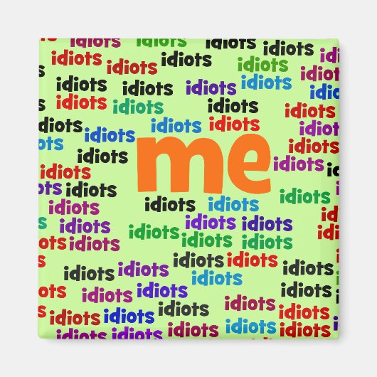 Ich bin komplett von einer Gruppe von Idioten umge Magnet (Vorne)