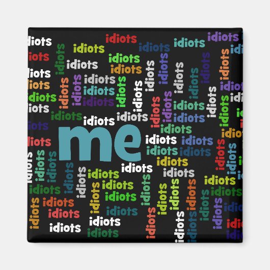 Ich bin komplett von einer Gruppe von Idioten umge Magnet (Vorne)