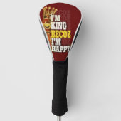 Ich bin König, weil ich glücklich bin Golf Headcover (Vorderseite)