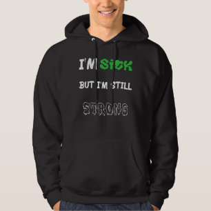 Ich bin krank, aber ich bin immer noch stark für s hoodie