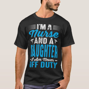Ich bin Krankenschwester und ein TOCHTER, den ich T-Shirt