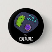 Ich bin kultiviert Funny Bacteria Pun Dark BG Button (Vorderseite)