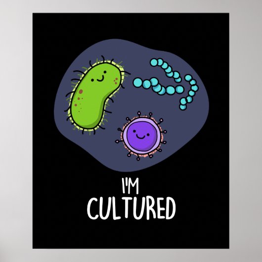 Ich bin kultiviert Funny Bacteria Pun Dark BG Poster (Vorne)