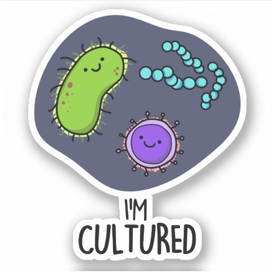 Ich bin kultivierter Funny Bacteria Pun Aufkleber (Vorderseite)