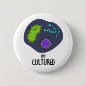 Ich bin kultivierter Funny Bacteria Pun Button (Vorderseite)