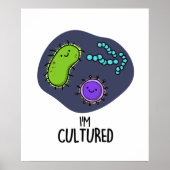 Ich bin kultivierter Funny Bacteria Pun Poster (Vorne)