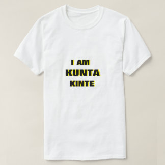 Ich bin Kunta Kinte T - Shirt