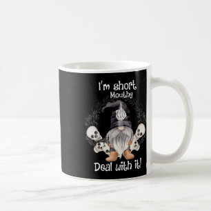 Ich bin Kurz Mouthy Deal mit ihm Skull Gnome Hallo Kaffeetasse