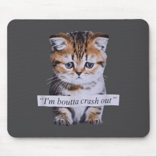 Ich bin kurz vorm Zusammenbruch, lustige Katze Mem Mousepad