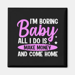 Ich bin langweilig Baby alles was ich tue ist Geld Magnet