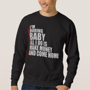 Ich bin langweiliger Baby, alles was ich tue ist G Sweatshirt