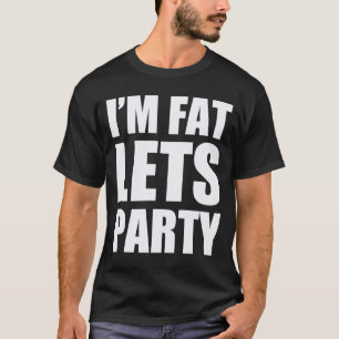 Ich bin lasse Party fett T-Shirt