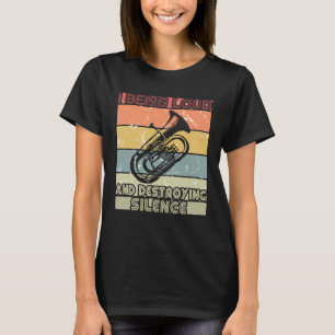 Ich bin laut und zerstöre die Stille Euphonium Pla T-Shirt