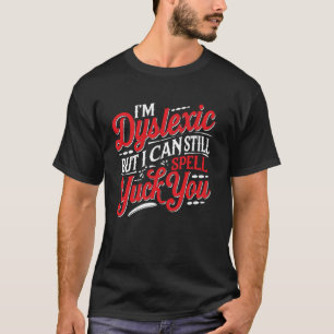 Ich bin Legastheniker, aber ich kann trotzdem Yuck T-Shirt