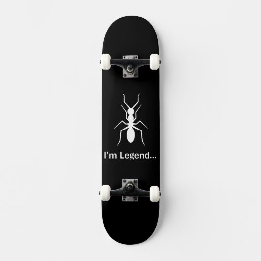 Ich bin Legendenameise Skateboard (Vorderseite)