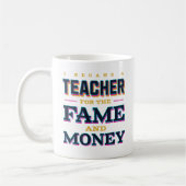 Ich bin Lehrerin für den Ruhm und das Geld geworde Kaffeetasse (Links)
