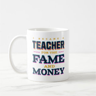 Ich bin Lehrerin für den Ruhm und das Geld geworde Kaffeetasse