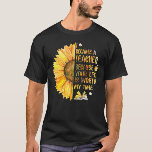 Ich bin Lehrerin geworden, weil dein Leben es wert T-Shirt