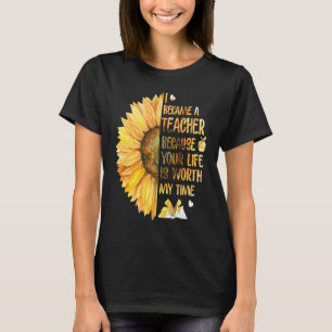 Ich bin Lehrerin geworden, weil dein Leben es wert T-Shirt