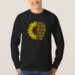 Ich bin Lehrerin geworden, weil dein Leben es wert T-Shirt