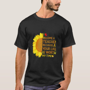 Ich bin Lehrerin geworden, weil dein Leben es wert T-Shirt