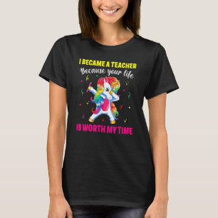 Ich bin Lehrerin geworden, weil dein Leben es wert T-Shirt