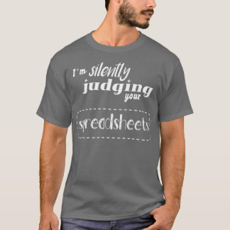 Ich bin leise, deine Tabellenkalkulationen zu beur T-Shirt