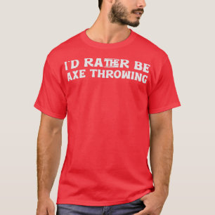 Ich bin lieber Ax Throwing 1 T-Shirt