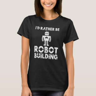 Ich bin lieber Robot Gebäude Robotics T-Shirt